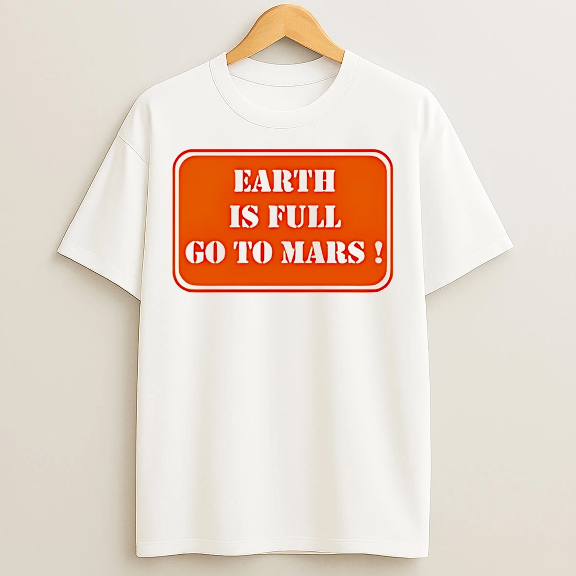 Classic Earth Is Full Go To Mars Sign Meme T Shirts