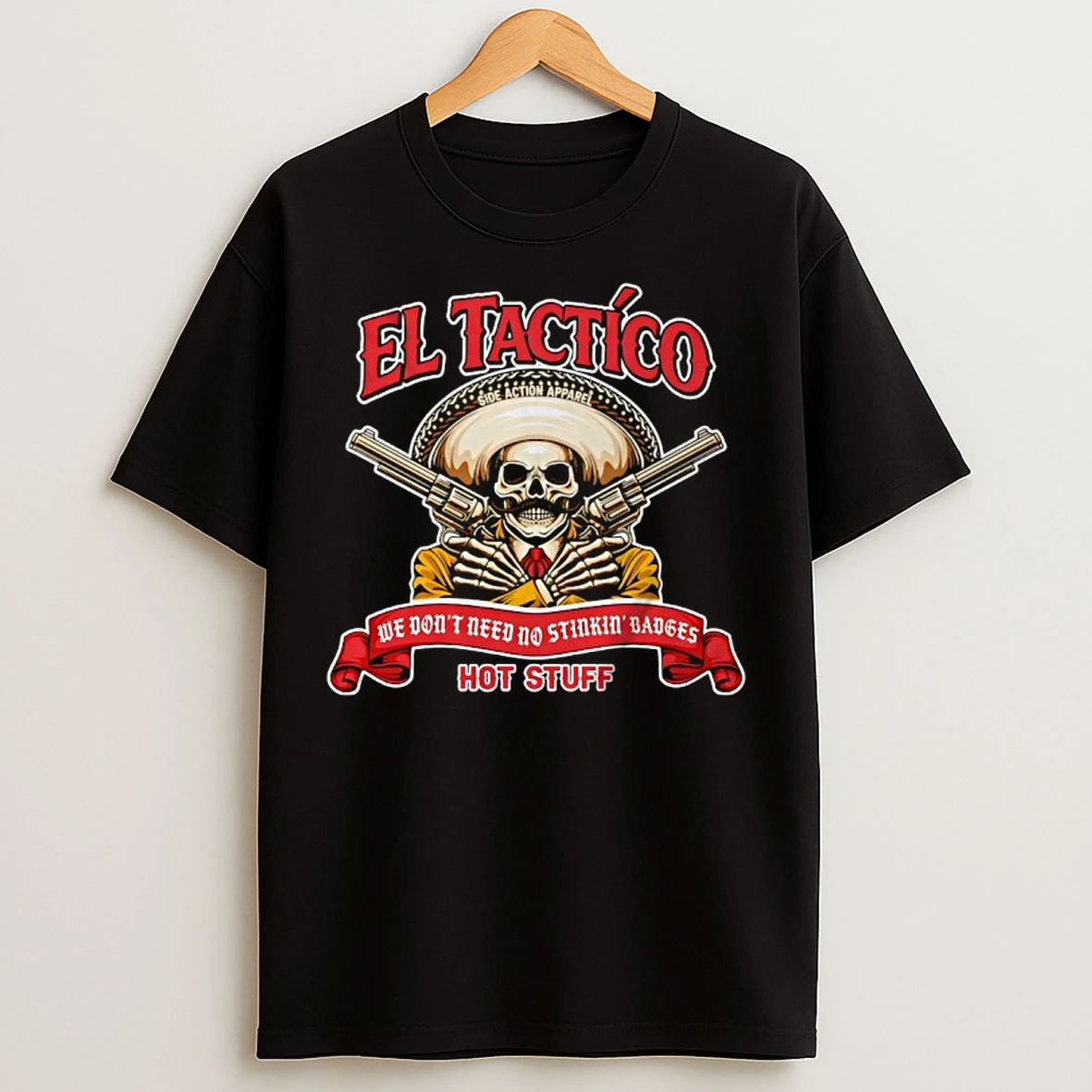 Classic El Tactico We Dont Need No Stinkin Badges T Shirts