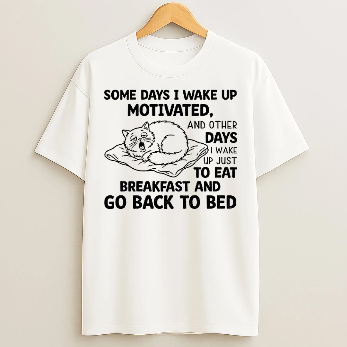Classic Ezygwiiz Cat Some Days I Wake Up Motivated And Other Days I Wake Up Just To Eat Breakfast And Go Back To Bed T Shirts