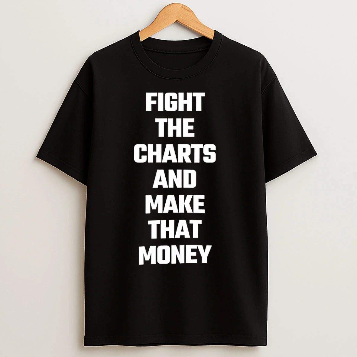 Classic Fight The Charts And Make That Money T Shirts