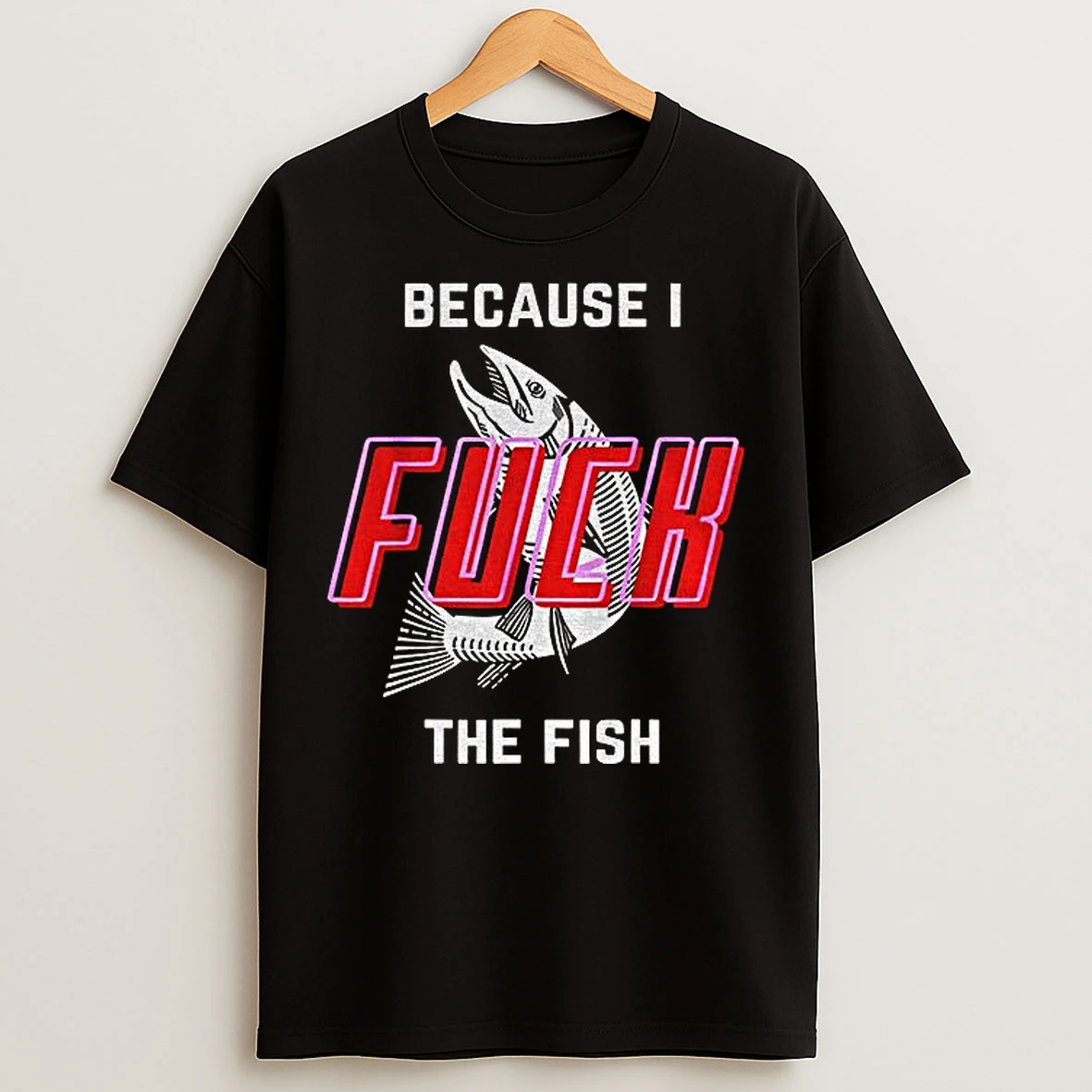 Classic Fish Want Me Women Fear Me Because I Fuck T Shirts