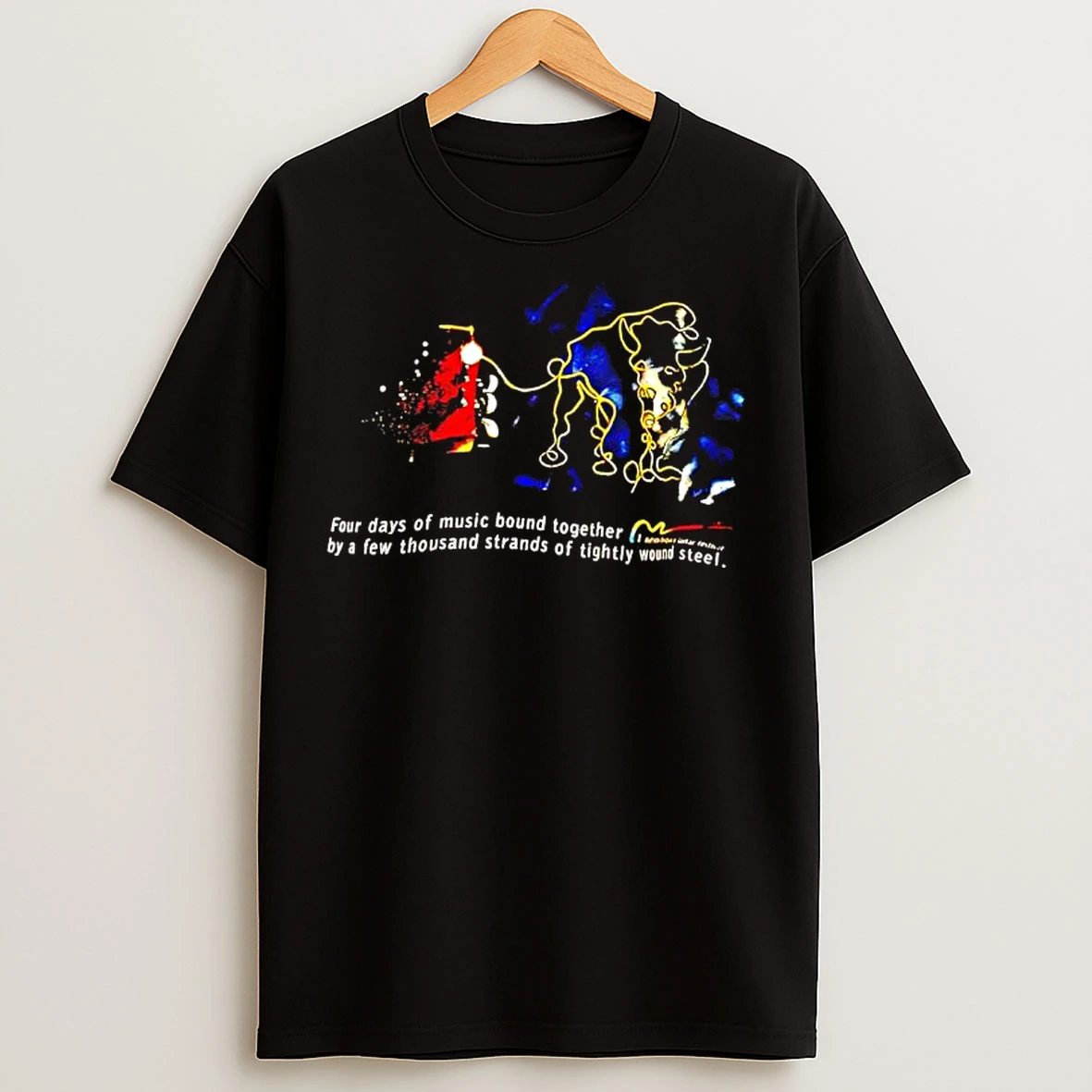 Classic Four Days Of Music Bound Together By A Few Thousand Strands Of Tightly Wound Steel T Shirts