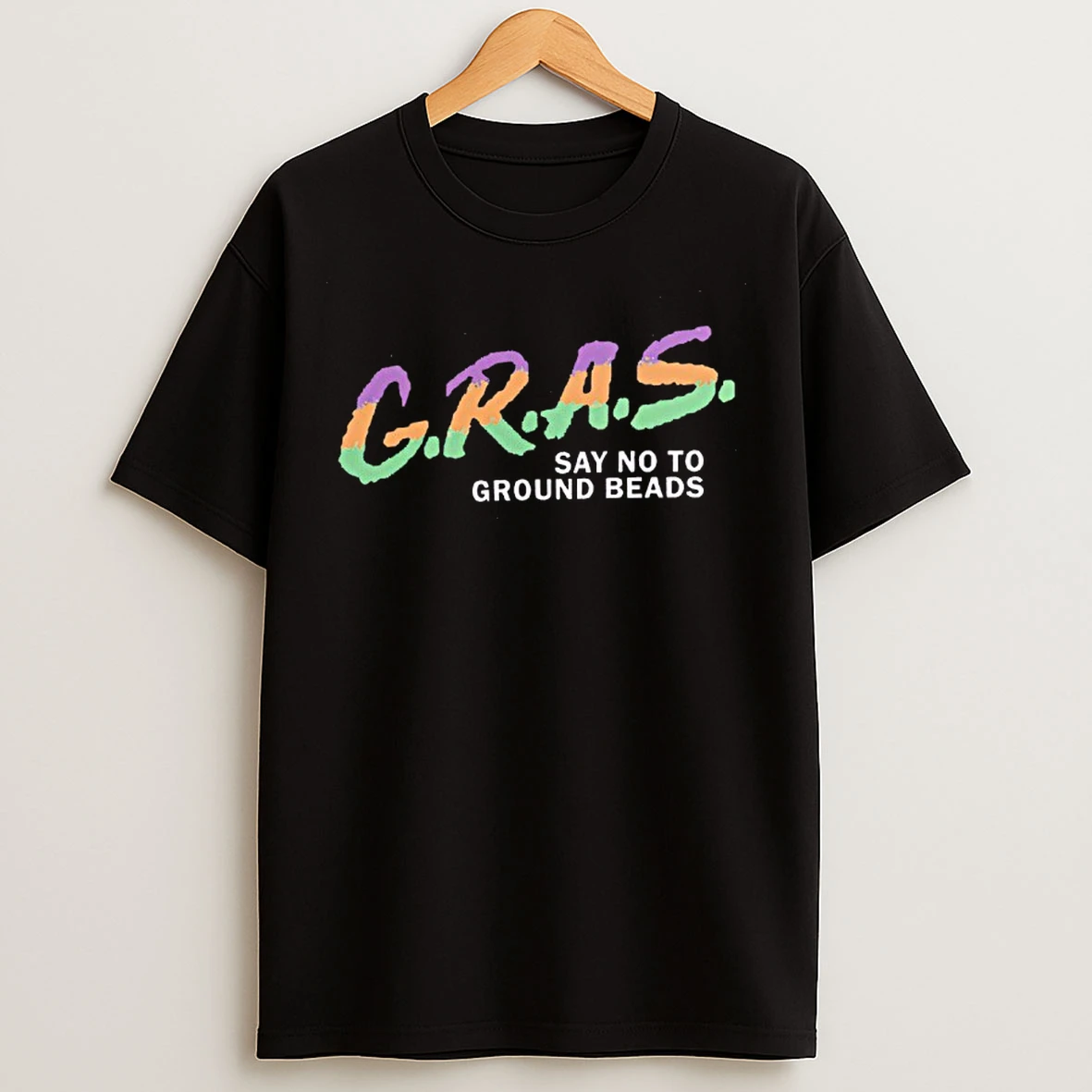 Classic G R A S Say No To Ground Beads Koozie T Shirts