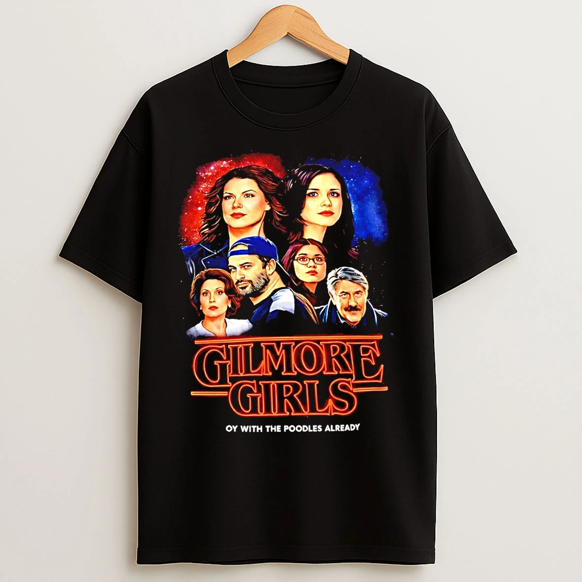 Classic Gilmore Girls Stranger Things Oy With The Poodles Already T Shirts
