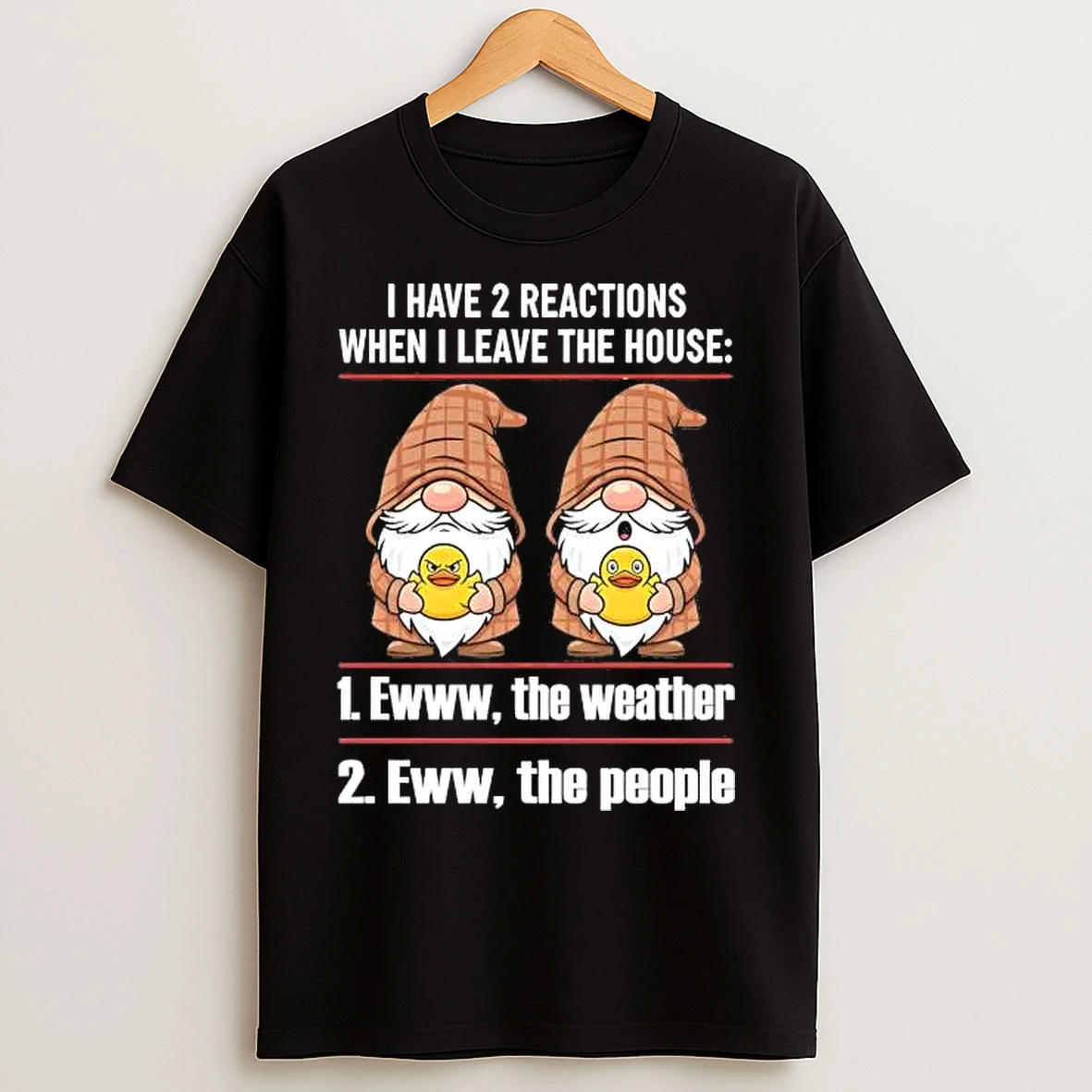 Classic Gnome I Have 2 Reactions When I Leave The House T Shirts