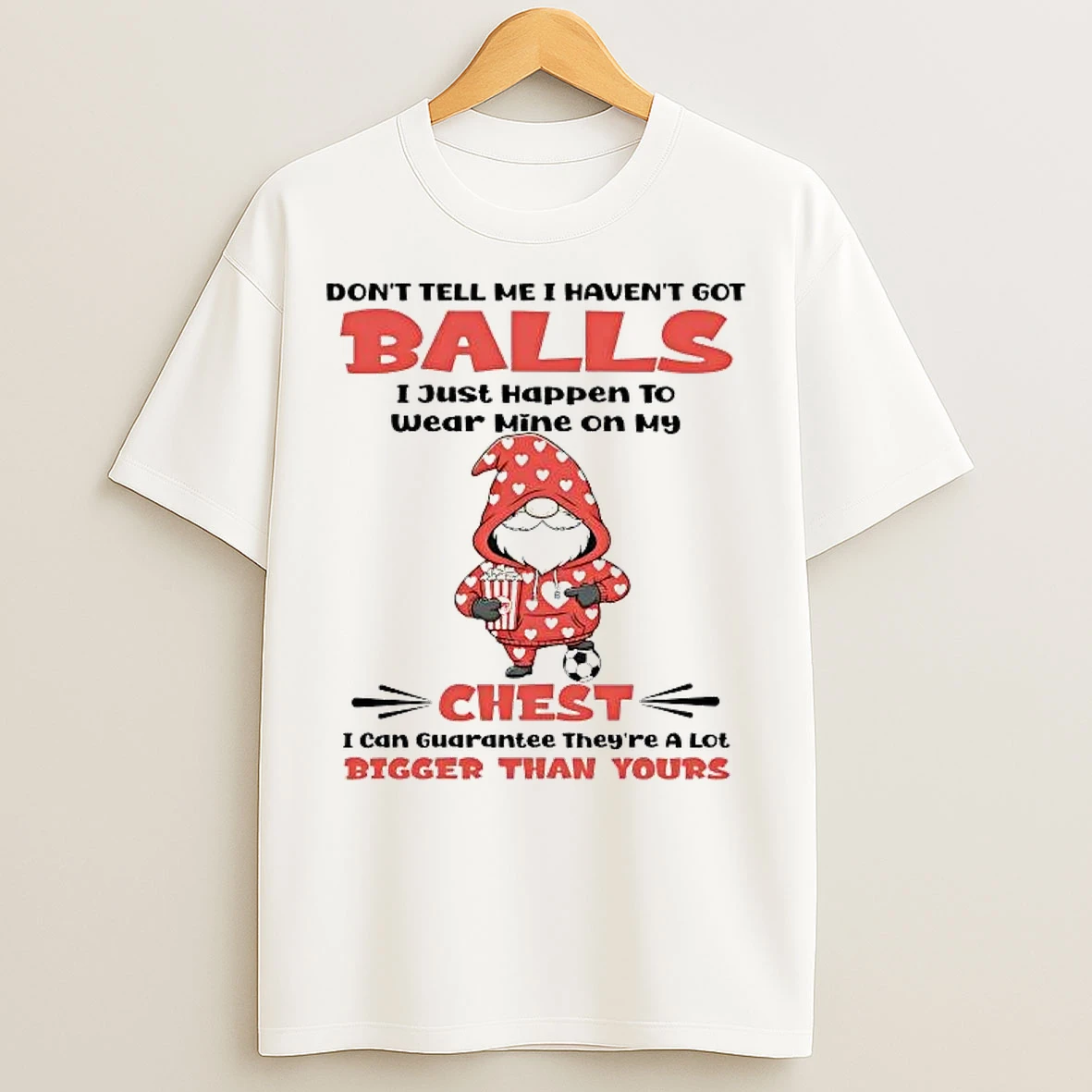 Classic Gnome Dont Tell Me I Havent Got Balls I Just Happen To Wear Mine T Shirts