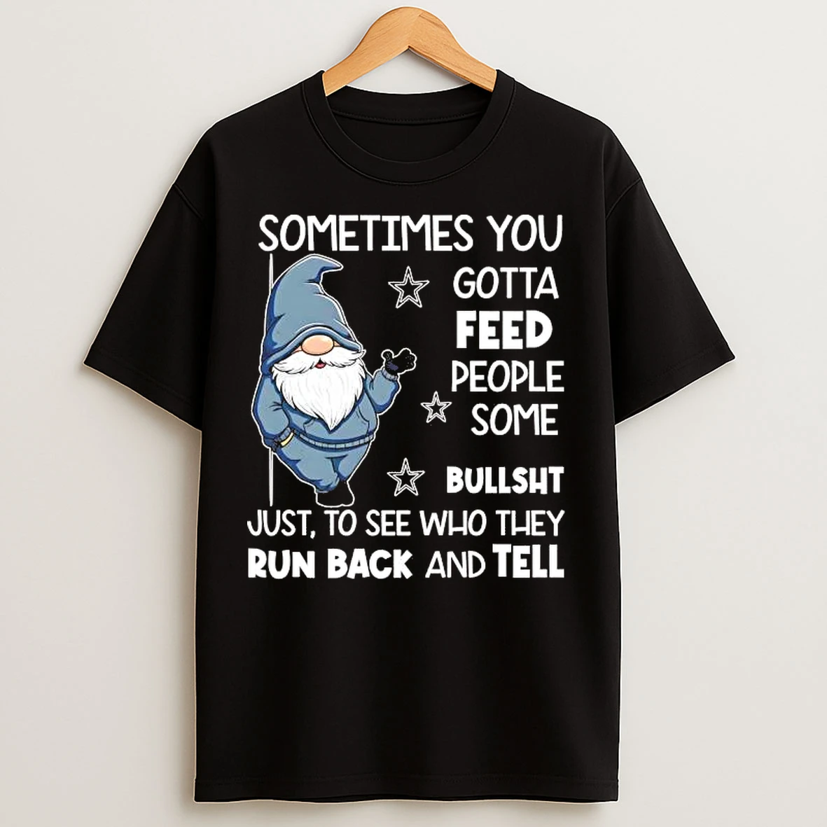 Classic Gnome Sometimes You Gotta Feed People Some Bullshit T Shirts