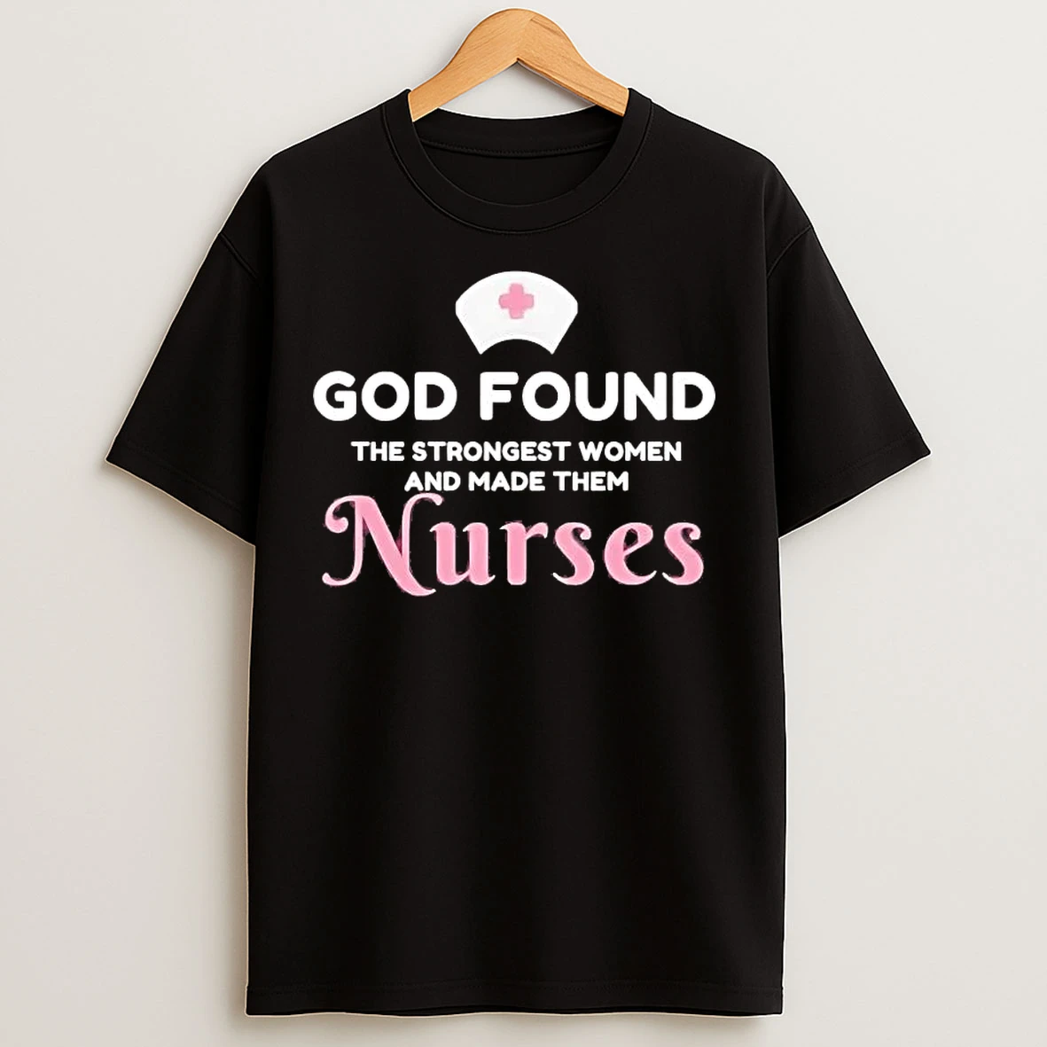 Classic God Found The Strongest Women And Made Them Nurses T Shirts