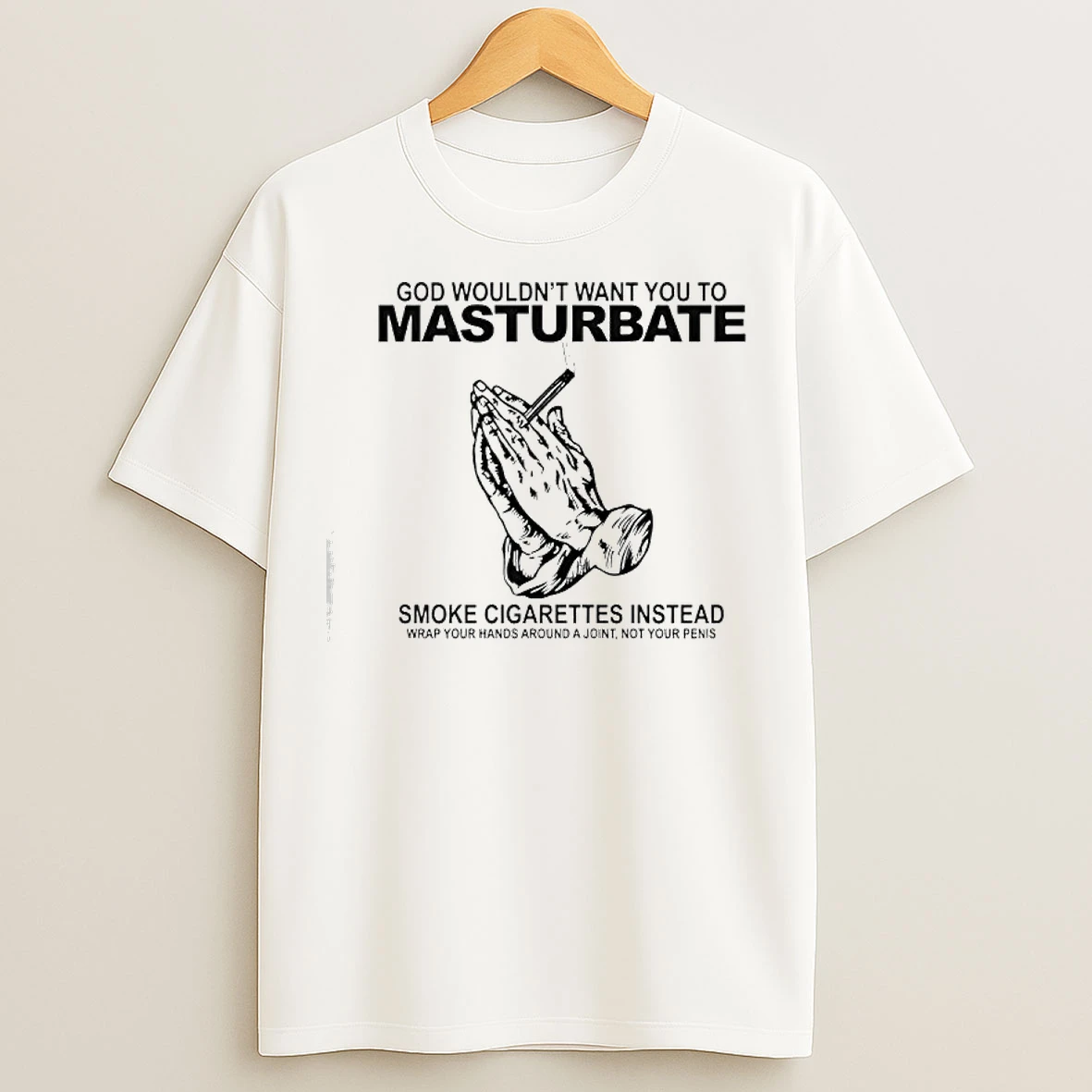 Classic God Wouldnt Want You To Masturabate Smoke Cigarettes Instead T Shirts