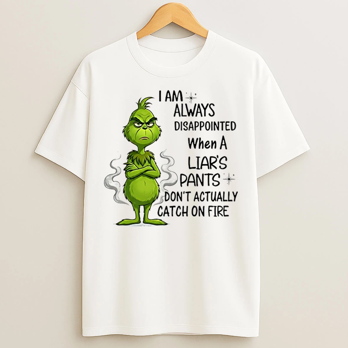 Classic Grinch I Am Always Disappointed When A Liars Pants Dont Actually Catch On Fire T Shirts