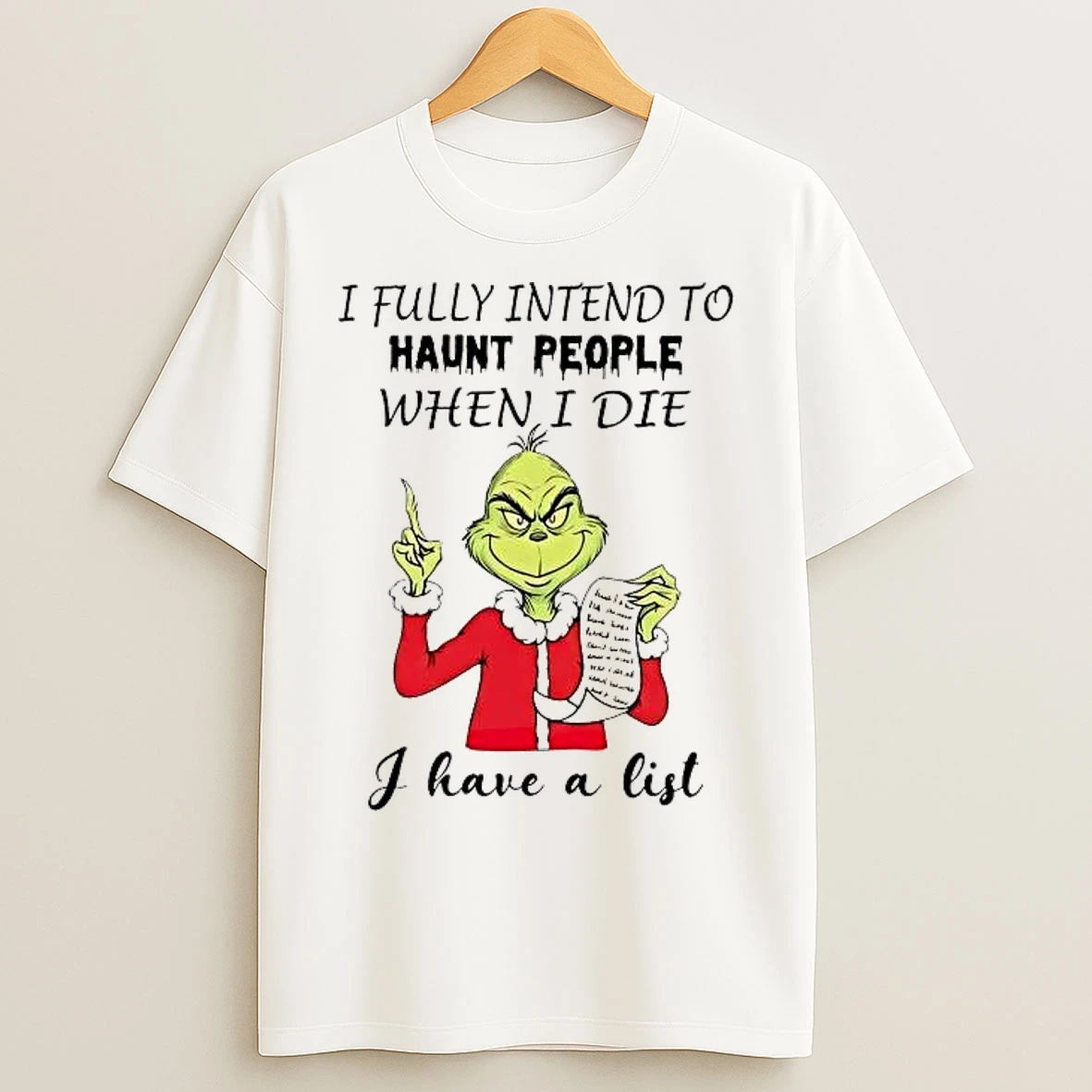 Classic Grinch I Fully Intend To Haunt People When I Die I Have A List T Shirts