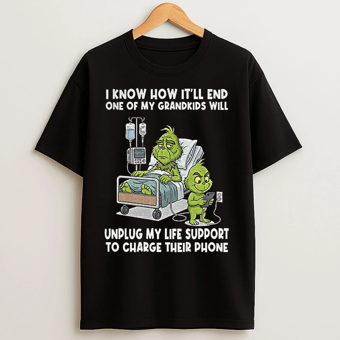 Classic Grinch I Know How Itll End One Of My Grandkids Will Unplug My Life Support T Shirts