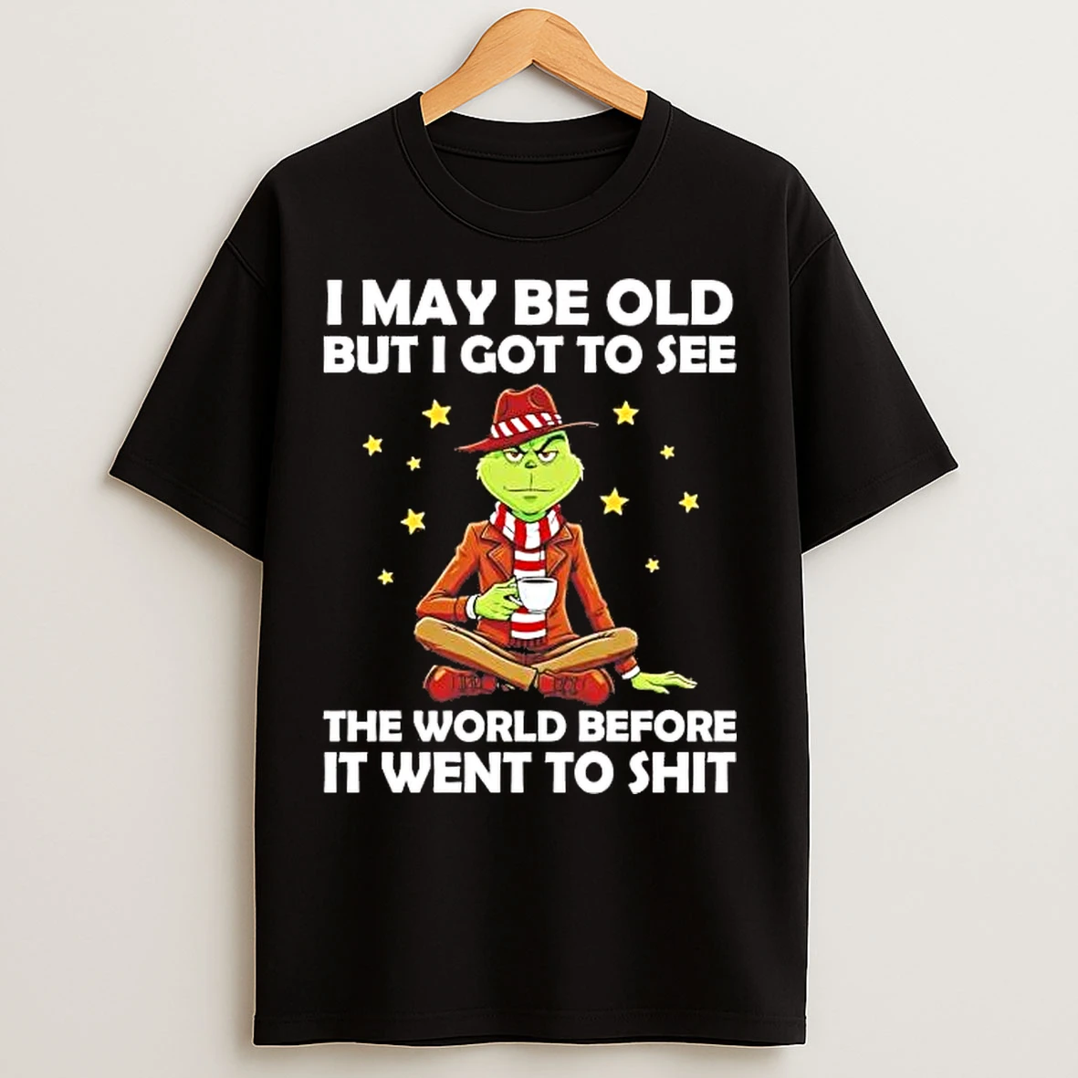 Classic Grinch I May Be Old But I Got To See The World T Shirts