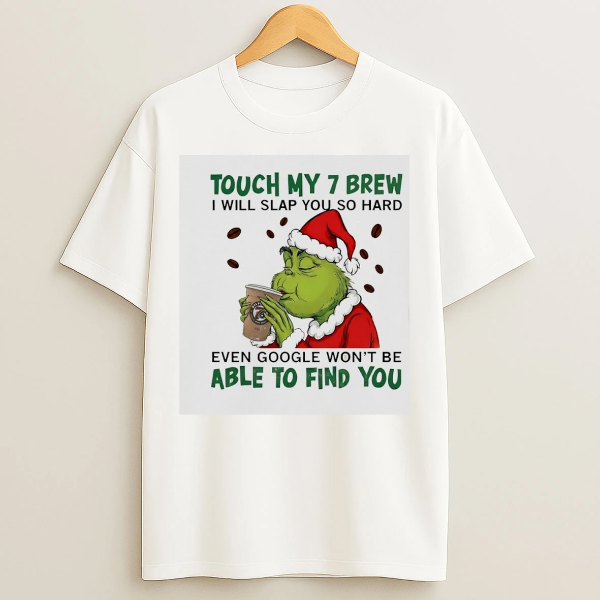 Classic Grinch Santa Touch My 7 Brew I Will Slap You So Hard Even Google Wont Be Able To Find You T Shirts