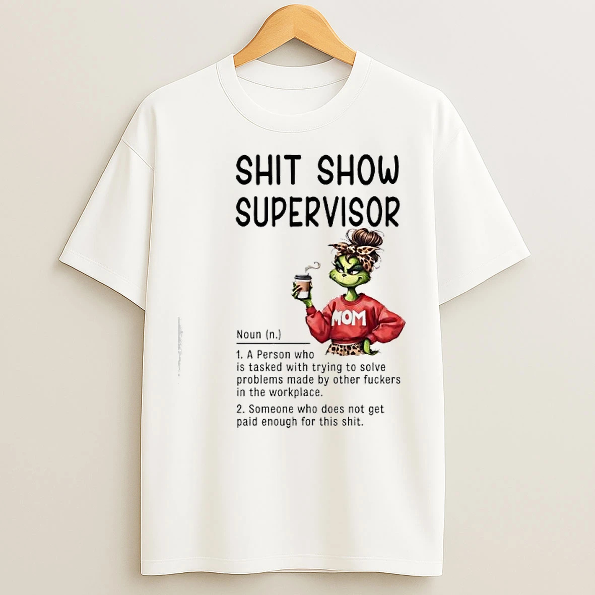 Classic Grinch Shit Show Supervisor A Person Tasked With Solving Problems Created By Others In The Workplace T Shirts