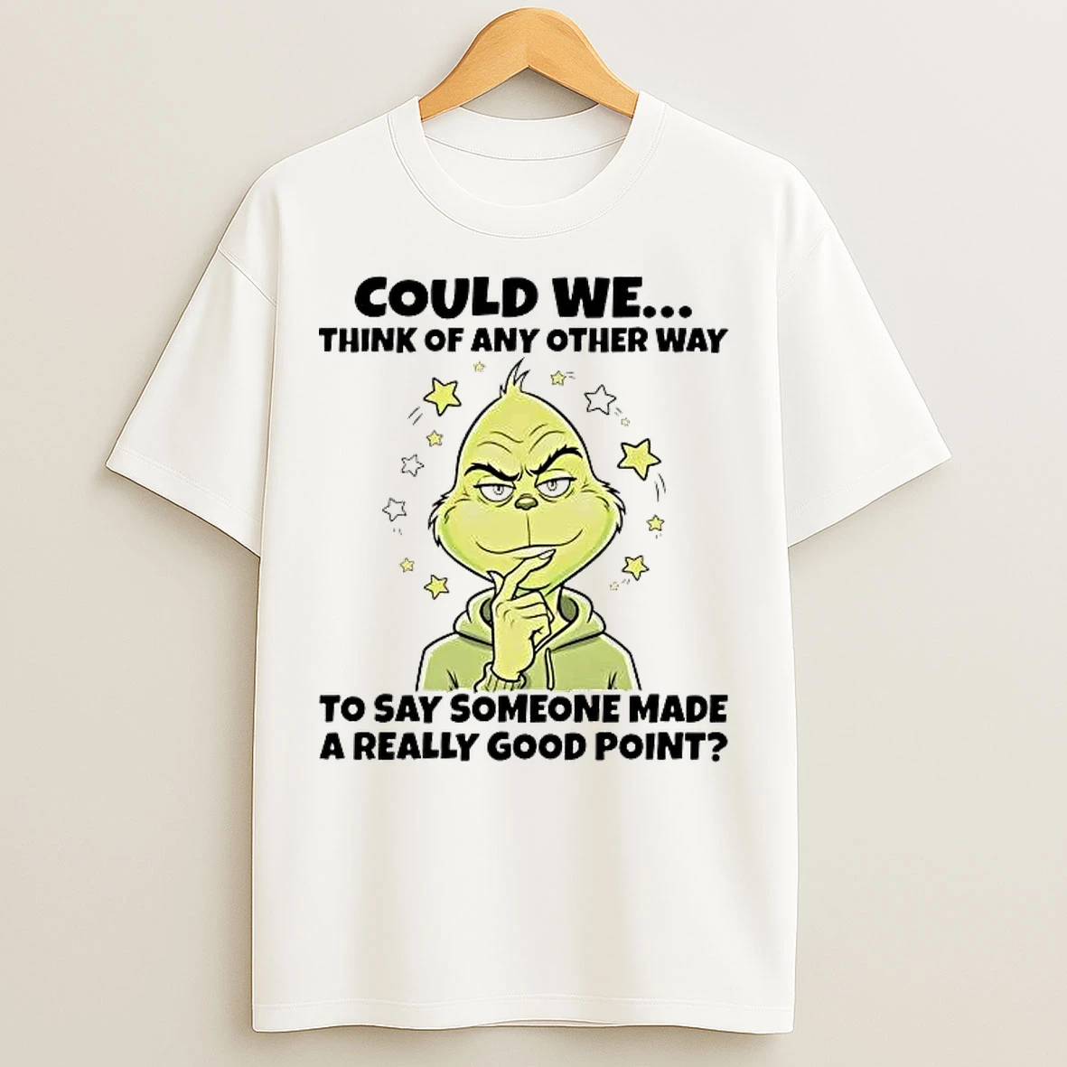 Classic Grinch Could We Think Of Any Other Way To Say Someone T Shirts