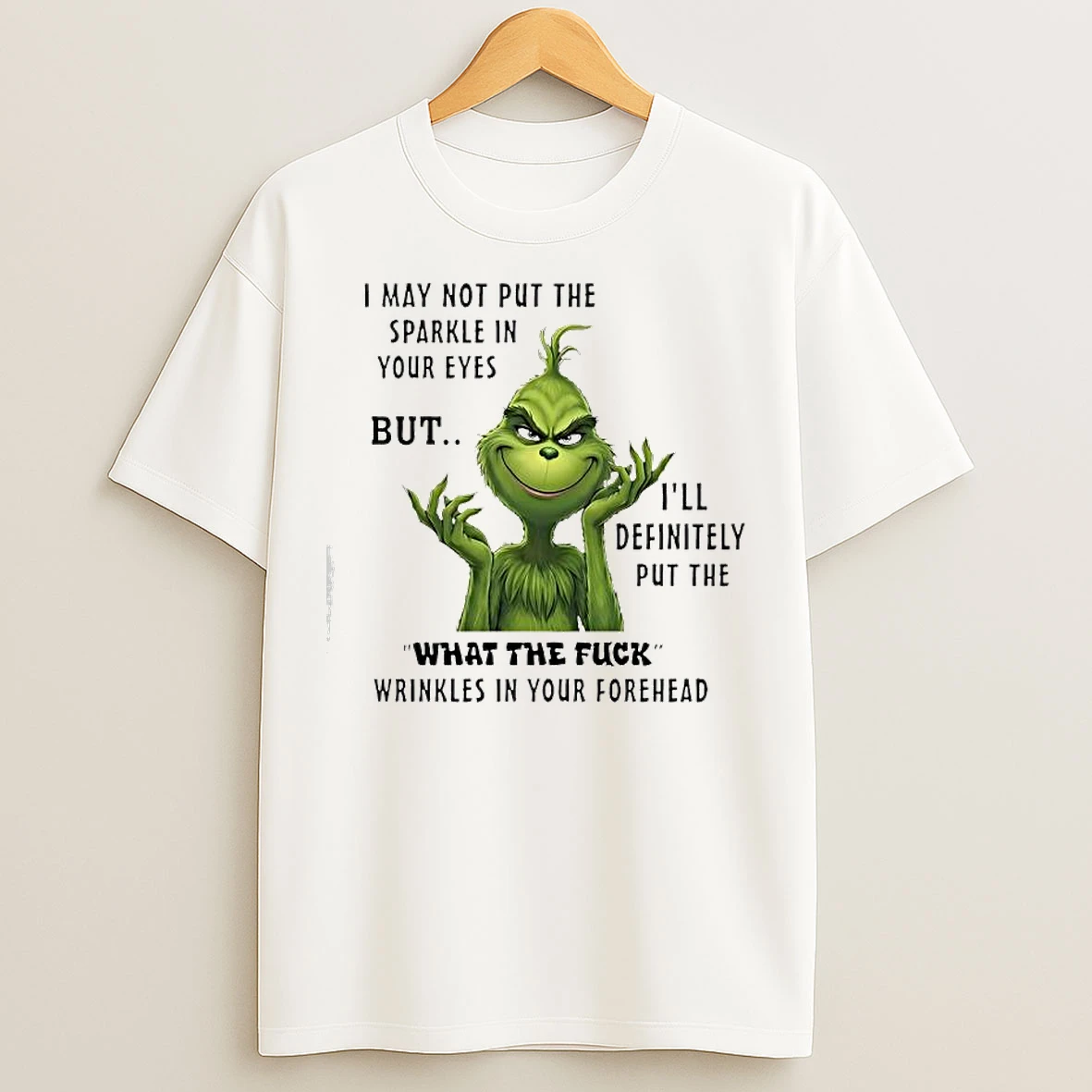 Classic Grinch Ill Definitely Put The What The Fuck Wrinkles In Your Forehead T Shirts