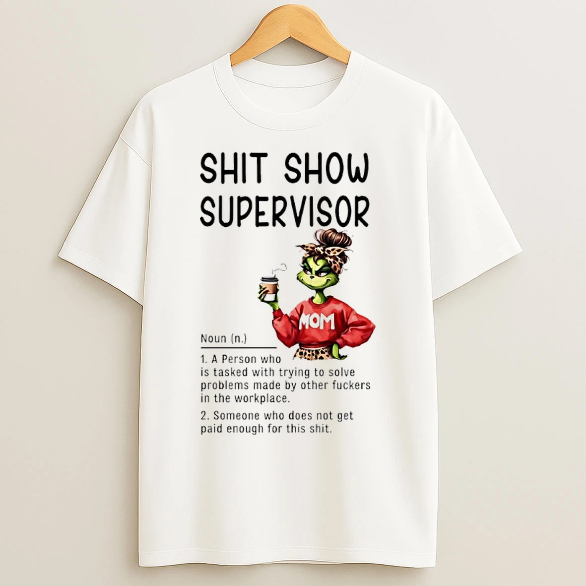 Classic Grinch Mom Shit Show Supervisor Definition A Person Who Is Tasked With Trying To Solve T Shirts