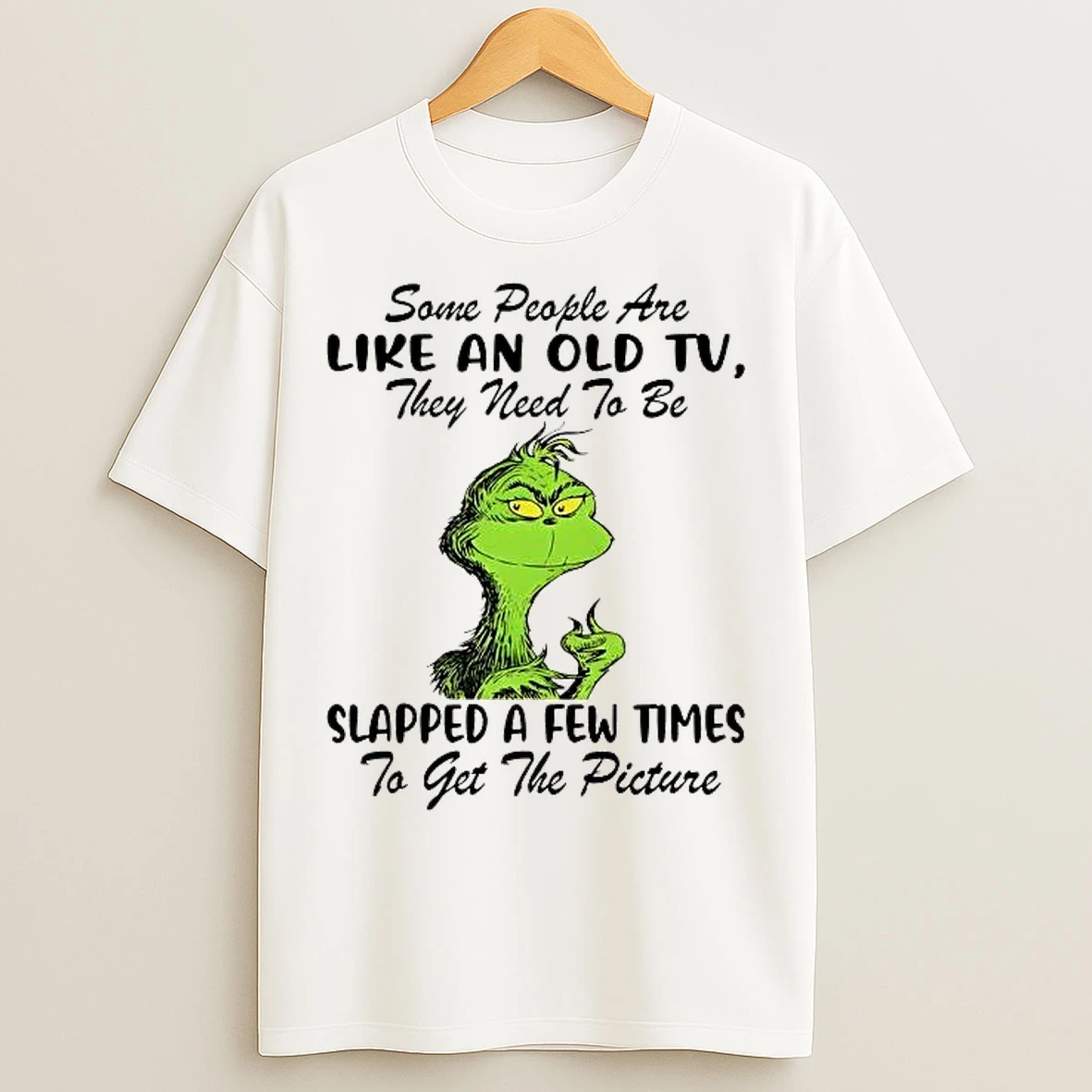 Classic Grinch Some People Are Like An Old Tv They Need To Be Slapped T Shirts