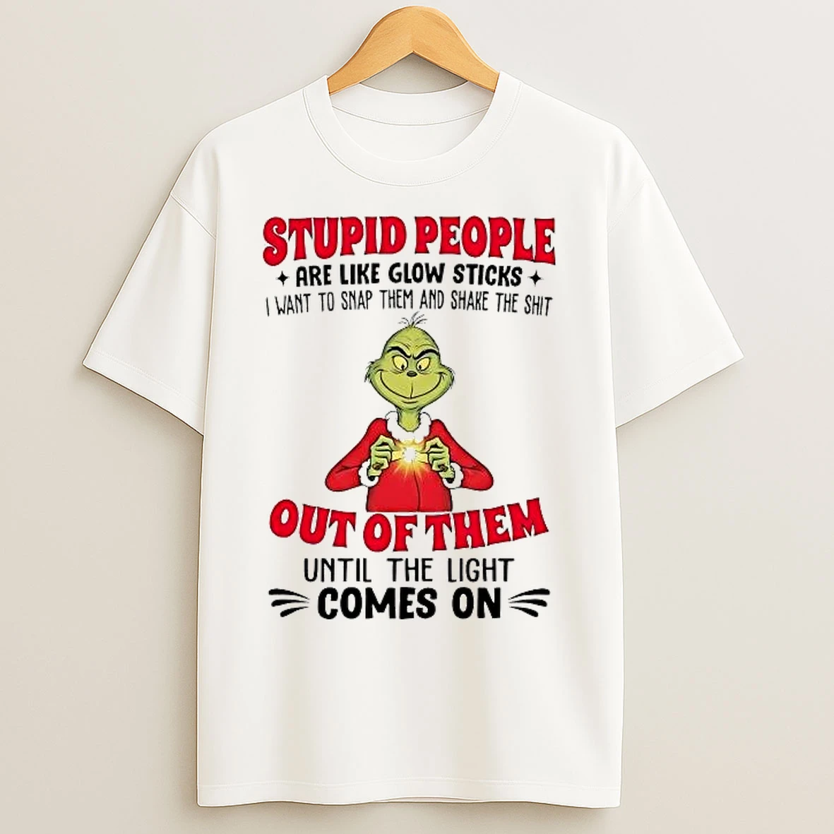 Classic Grinch Stupid People Are Like Glow Sticks Are Like Glow Sticks T Shirts