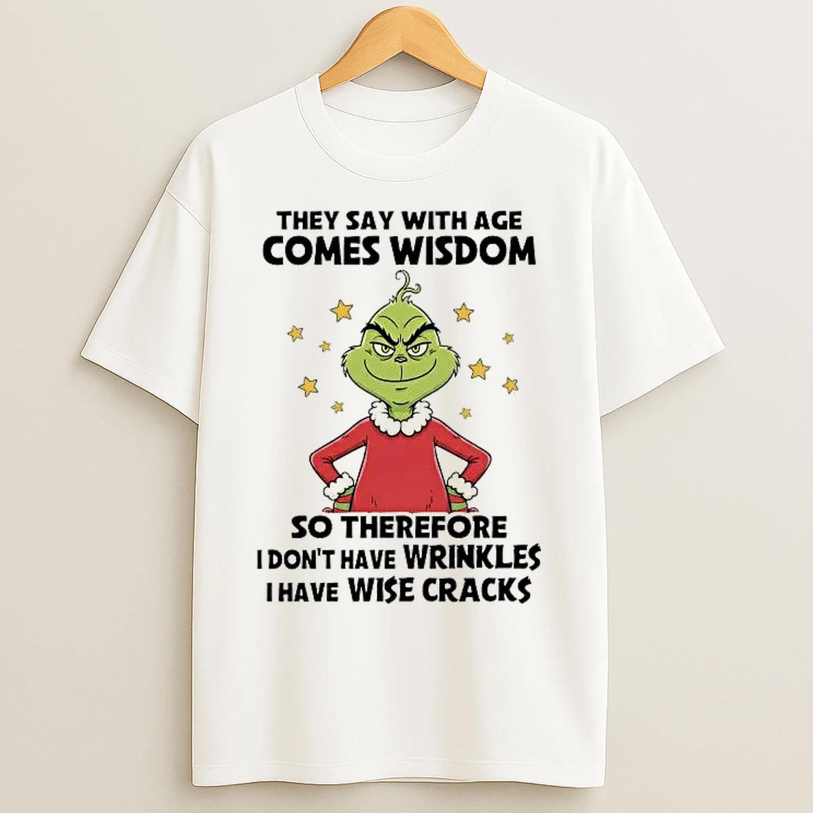 Classic Grinch They Say With Age Comes Wisdom So Therefore T Shirts