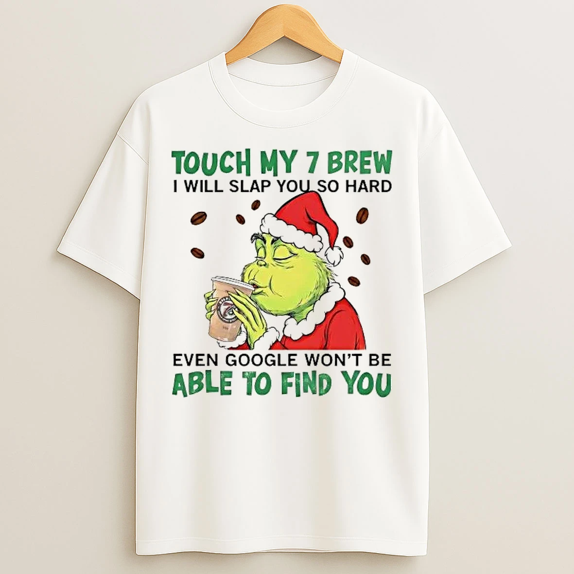 Classic Grinch Touch My 7 Brew I Will Slap You So Hard T Shirts