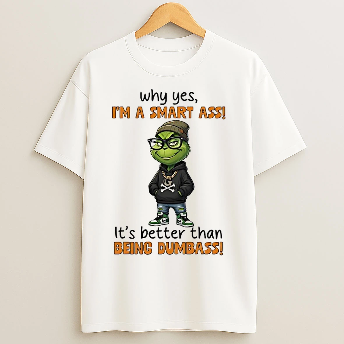 Classic Grinch Why Yes Im A Smart Ass Its Better Than Being Dumbass T Shirts