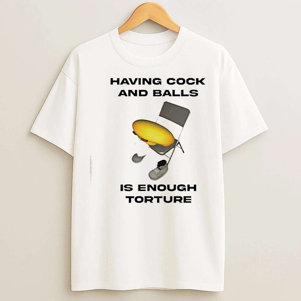 Classic Having Cock And Balls Is Enough Torture T Shirts