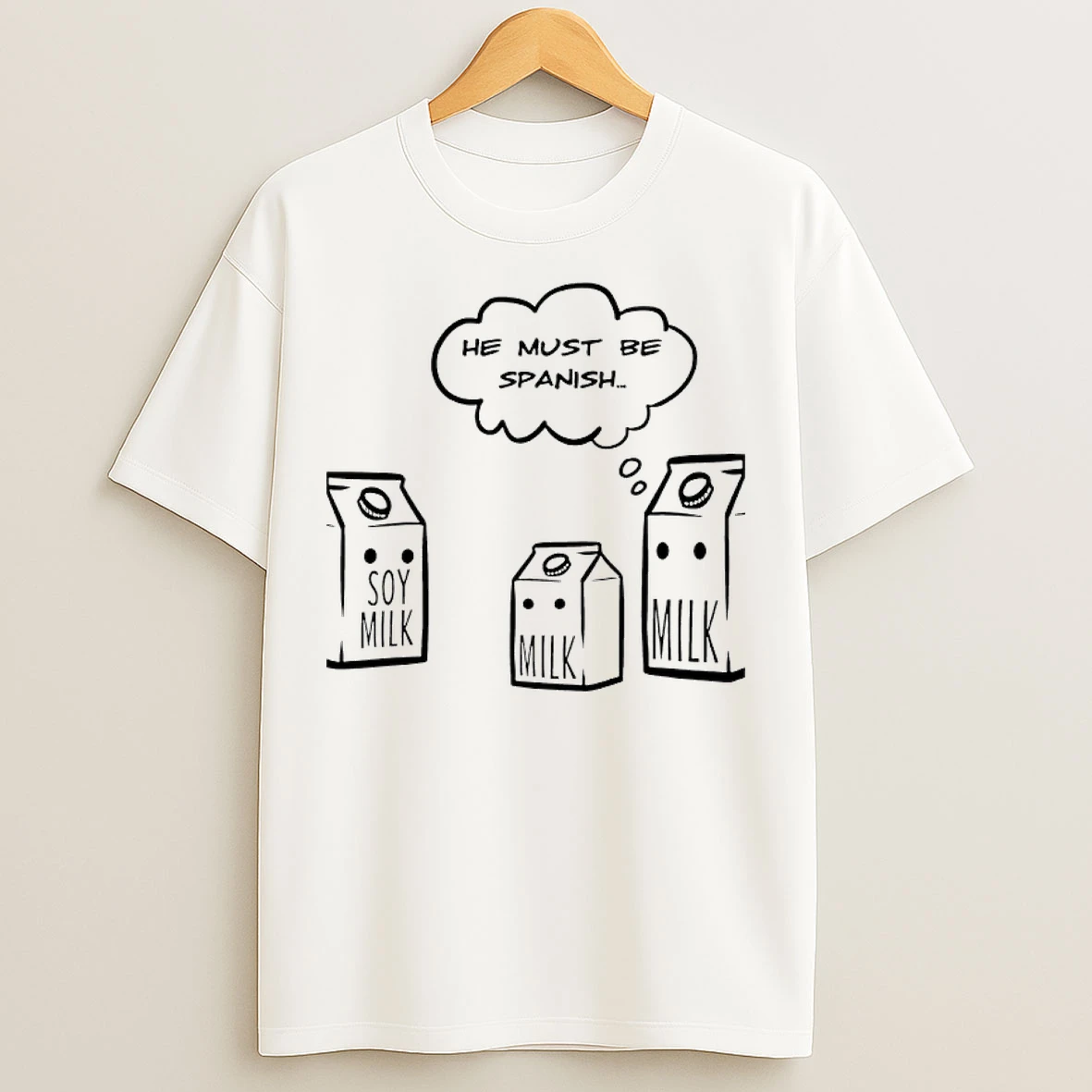 Classic He Must Be Spanish Soy Milk Milk Milk T Shirts