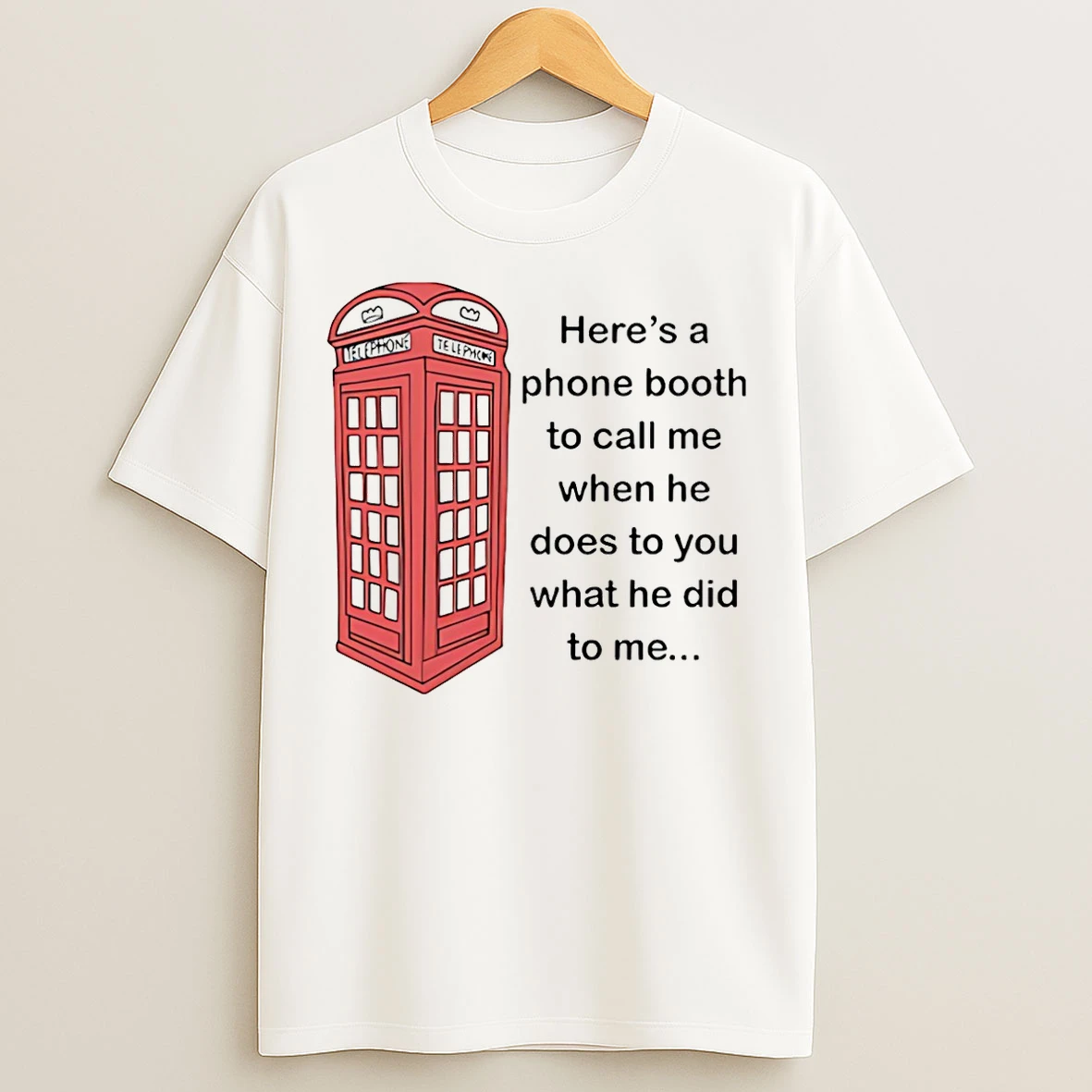Classic Heres A Phone Booth To Call Me When He Does To You What He Did To Me T Shirts