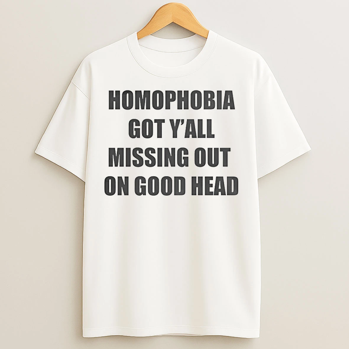 Classic Homophobia Got Yall Missing Out On Good Head T Shirts