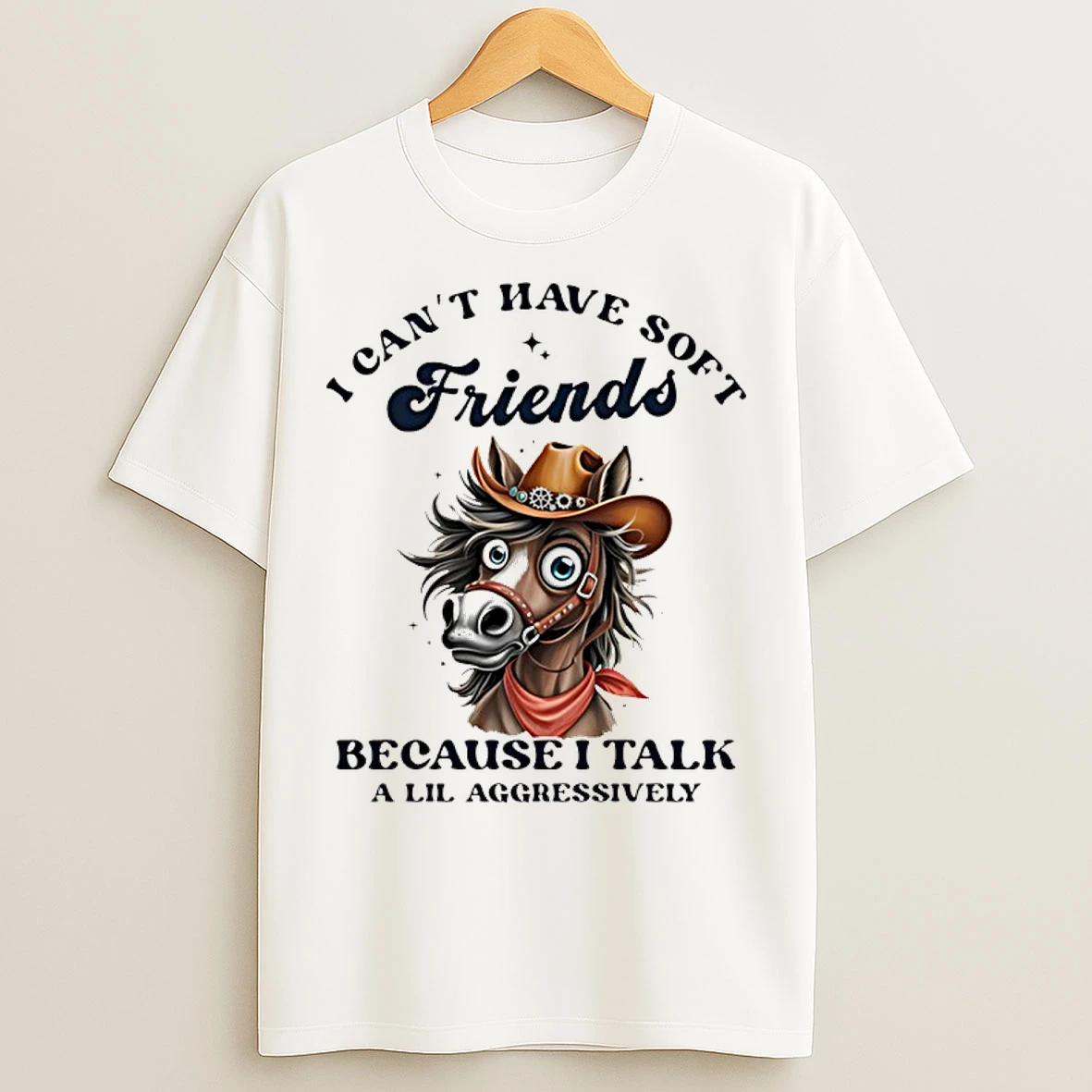 Classic Horse I Cant Have Soft Friends Because I Talk A Lil Aggressively T Shirts