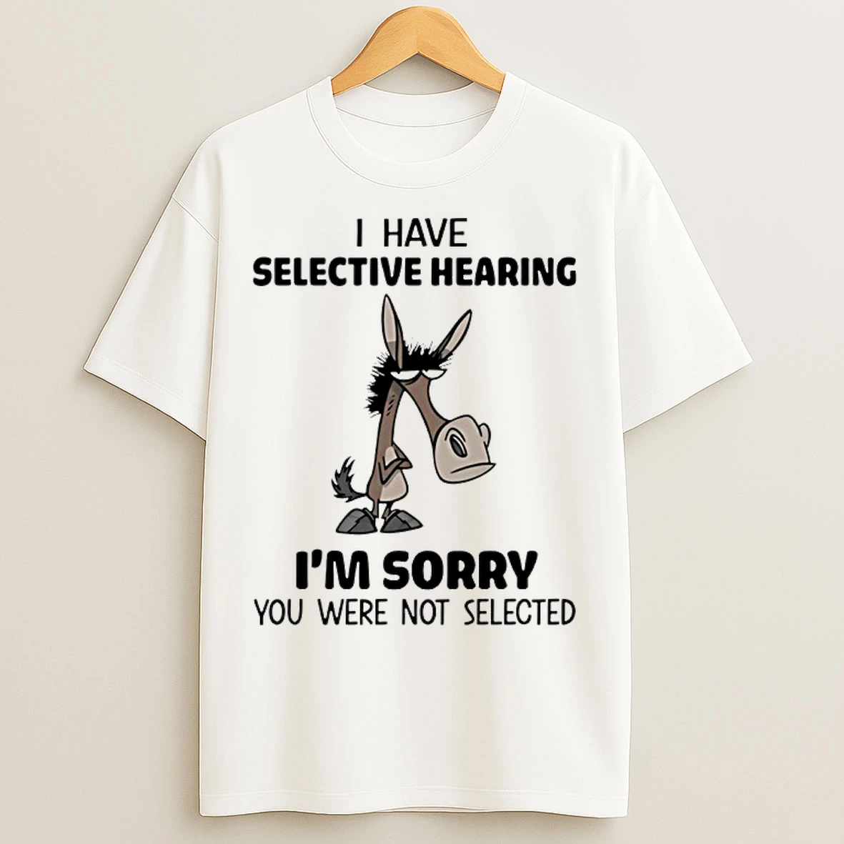 Classic Horse I Have Selective Hearing Im Sorry You Were Not Selected Meme T Shirts
