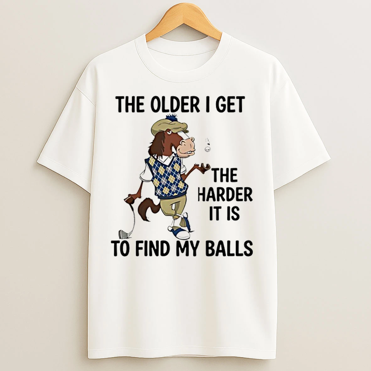 Classic Horse The Older I Get The Harder It Is To Find My Balls T Shirts