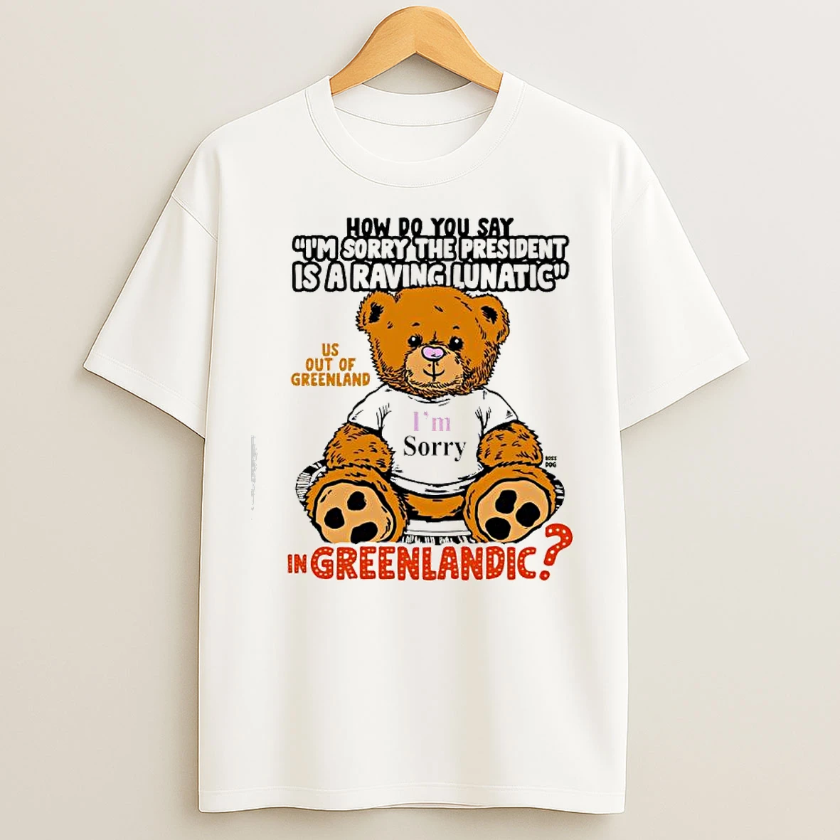 Classic How Do You Say Im Sorry The President Is A Raving Lunatic Us Out Of Greenland In Greenlandic Trump T Shirts