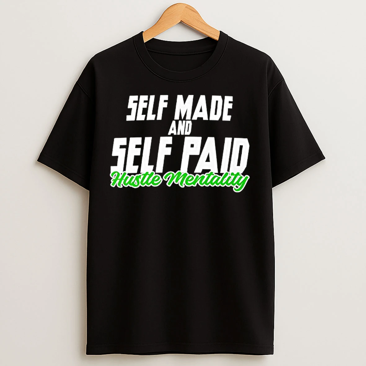 Classic Hustle Mentality Self Made And Self Paid T Shirts