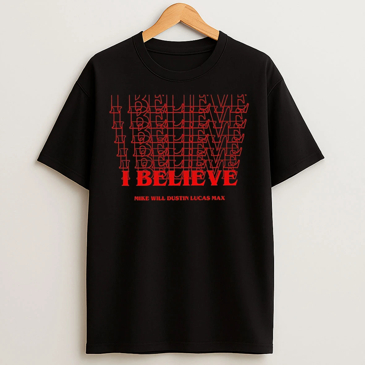 Classic I Believe Mike Will Dustin Lucas Max Stranger Things T Shirts
