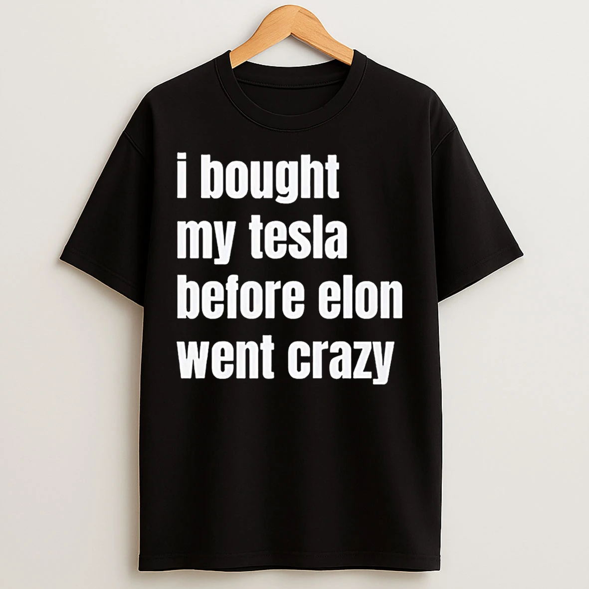 Classic I Bought My Tesla Before Elon Went Crazy T Shirts