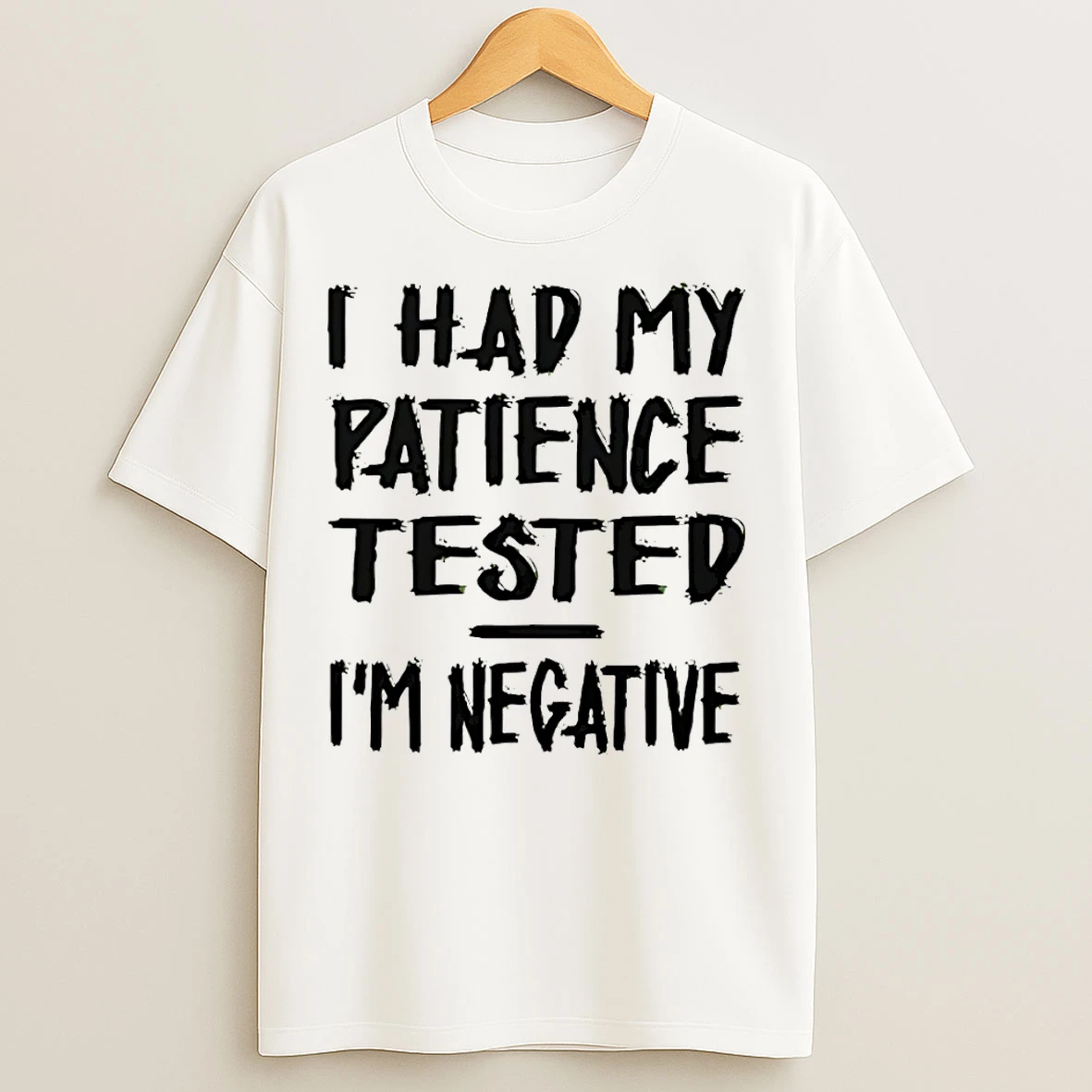 Classic I Had My Patience Tested Im Negative T Shirts