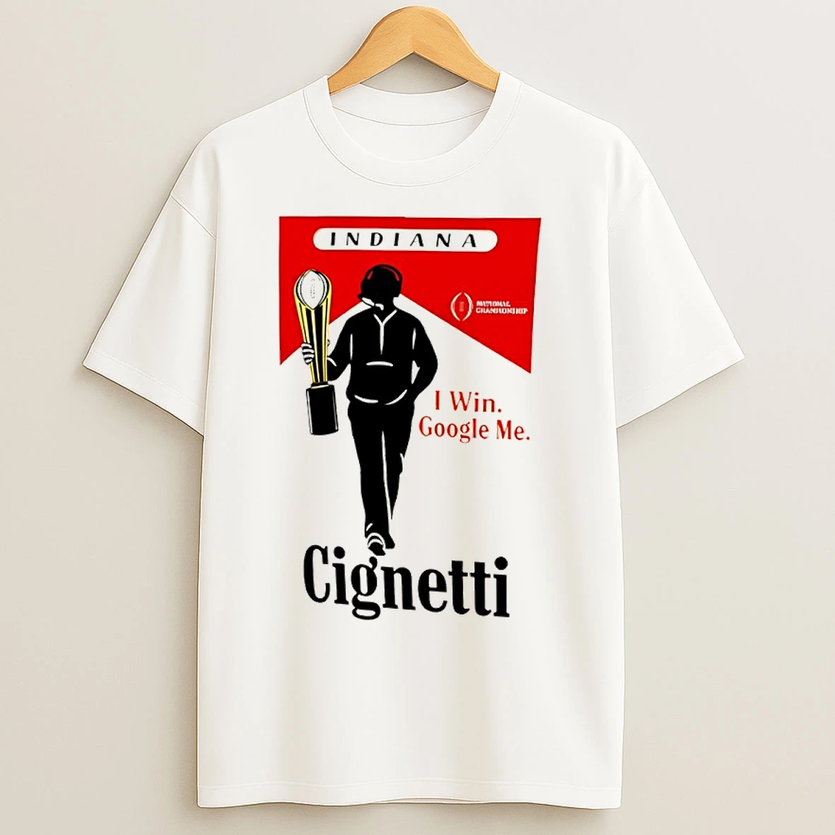 Classic I Win Google Me Cignetti Indiana Hoosiers 2026 National Champions Undefeated 16 0 T Shirts
