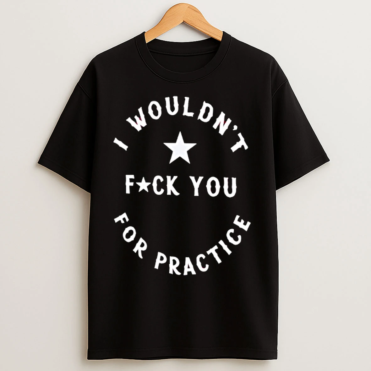 Classic I Wouldnt Fuck You For Practice Star Logo T Shirts