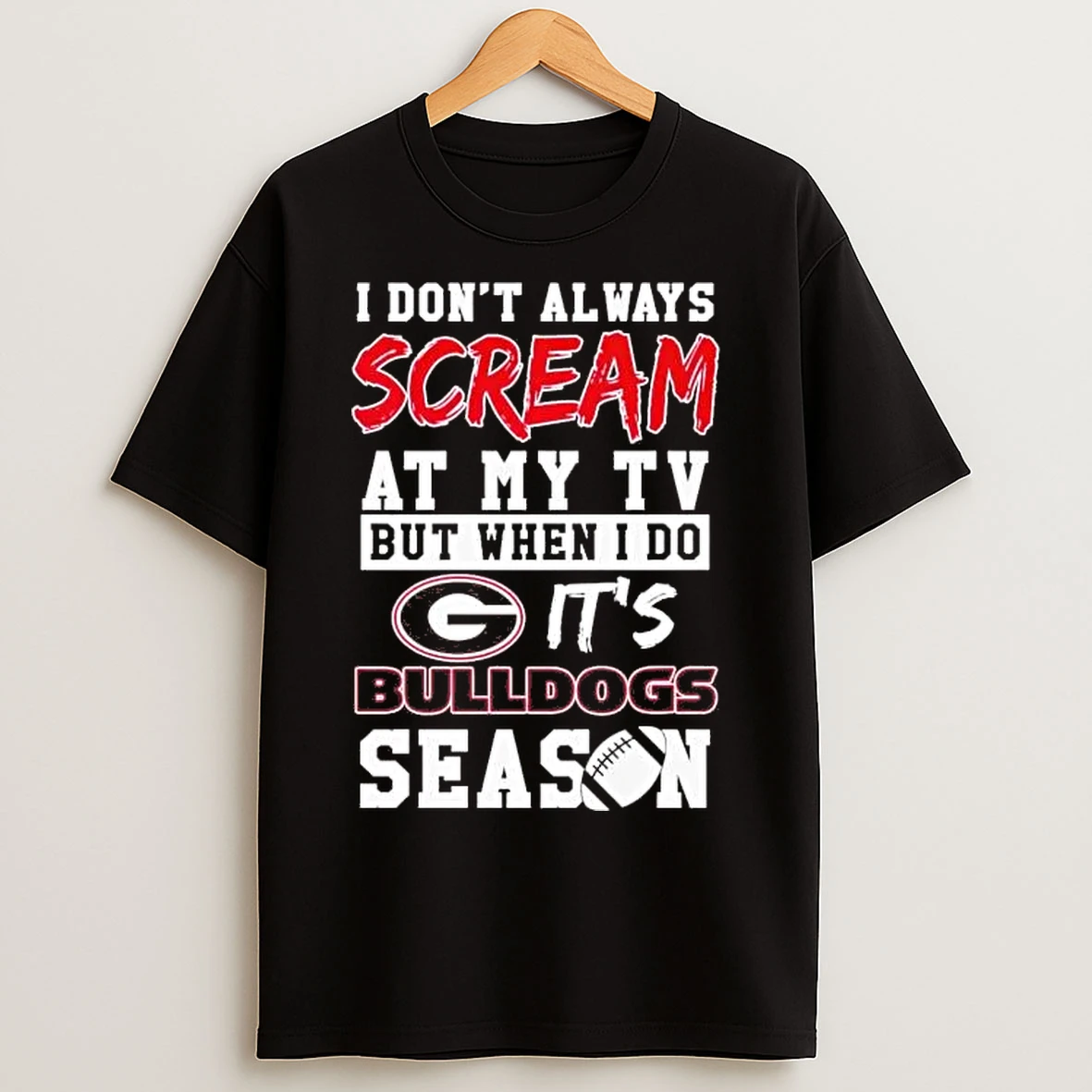 Classic I Dont Always Scream At My Tv But When I Do Its Georgia Bulldogs Season T Shirts