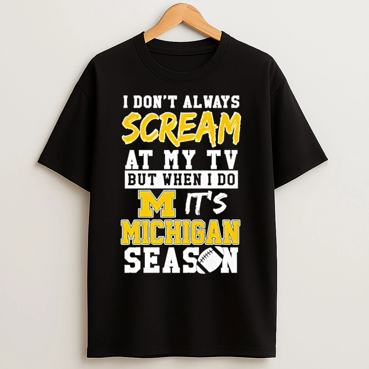 Classic I Dont Always Scream At My Tv But When I Do Its Michigan Wolverines Season T Shirts