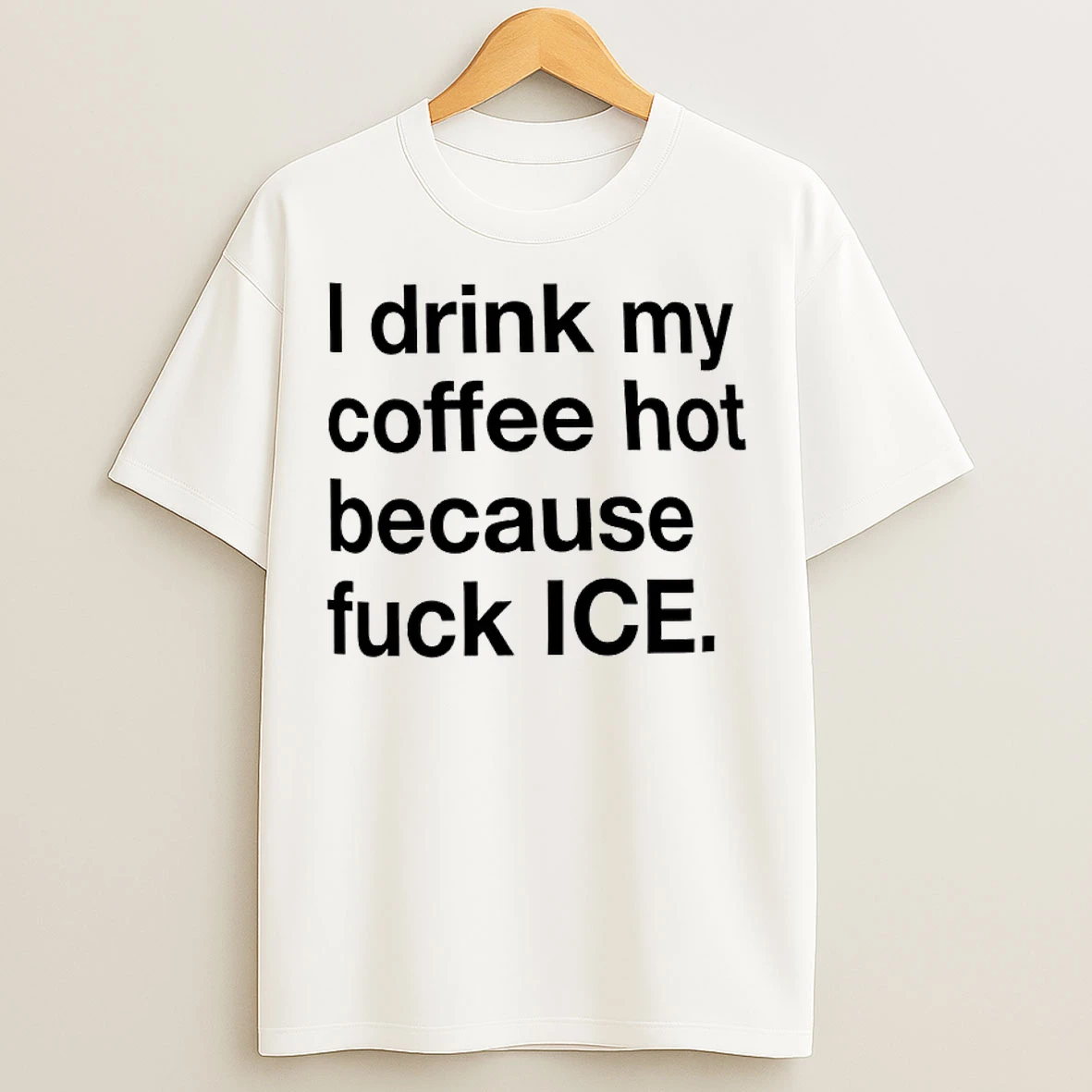 Classic I Drink My Coffee Hot Because Fuck Ice T Shirts