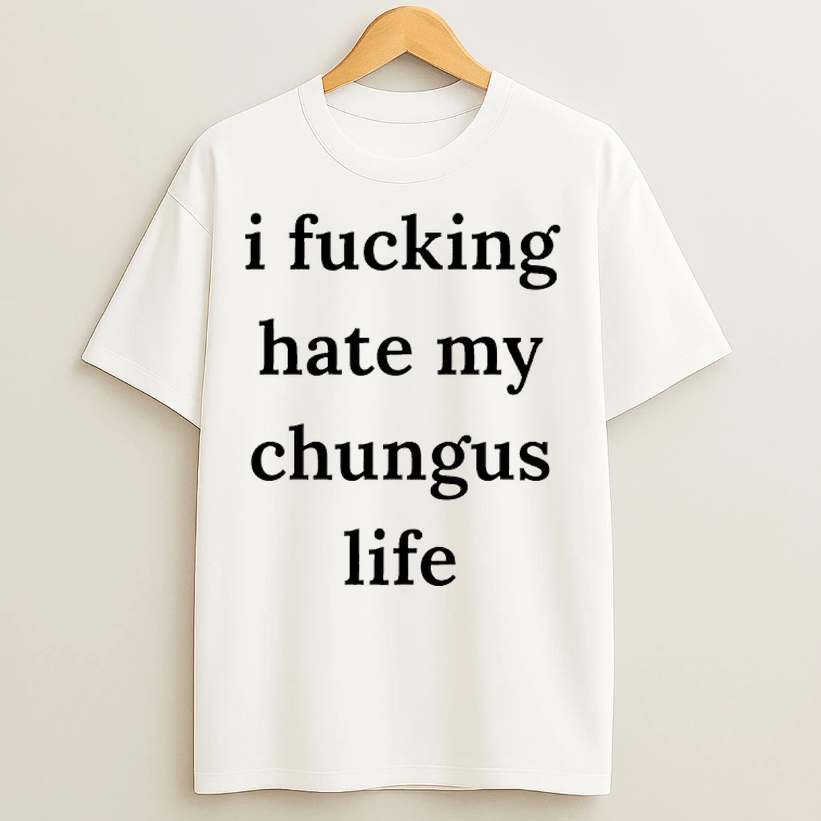 Classic I Fucking Hate My Chungus Life T Shirts