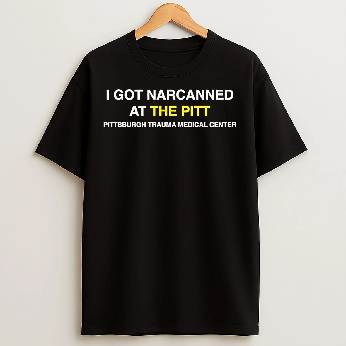 Classic I Got Narcanned At The Pitt Pittsburgh T Shirts