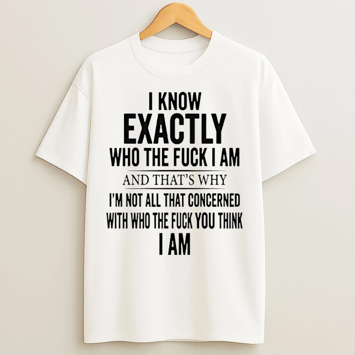 Classic I Know Exactly Who The Fuck I Am And Thats Why Im Not All That Concerned T Shirts