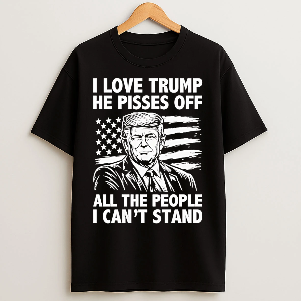 Classic I Love Trump Because He Pisses Off All The People I Cant Stand Graphic T Shirts