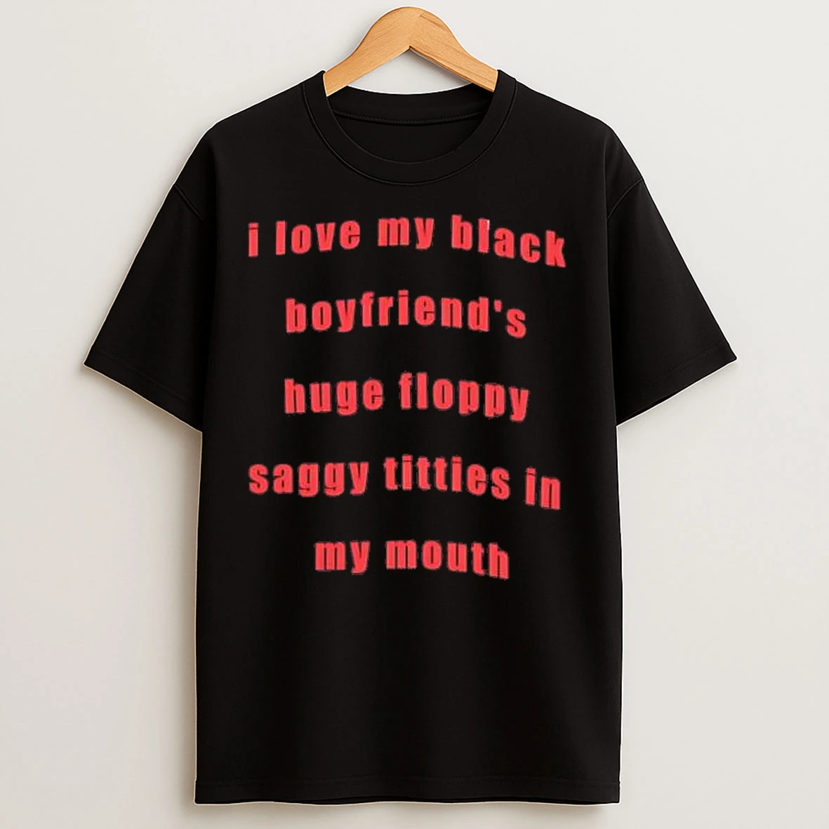 Classic I Love My Black Boyfriends Huge Floppy Saggy Titties T Shirts
