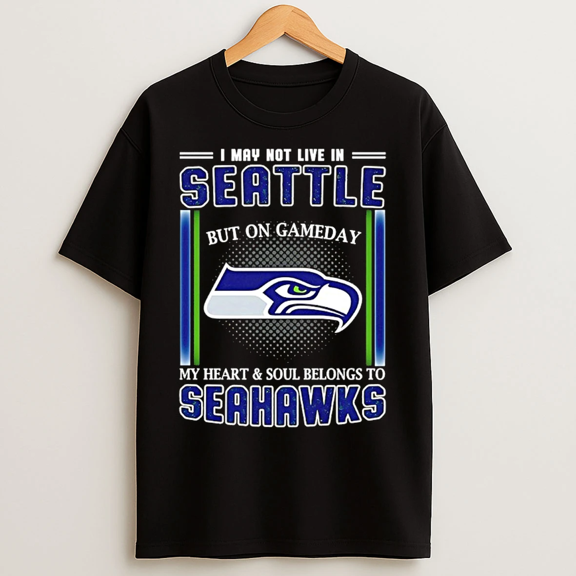 Classic I May Not Live In Seattle But On Gameday My Heart And Soul Belongs To Seahawks T Shirts